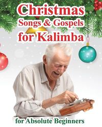 Cover image for Christmas Songs and Gospels for Kalimba. For Absolute Beginners