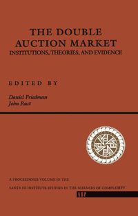 Cover image for The Double Auction Market Institutions, Theories, and Evidence: Proceedings of the Workshop on Double Auction Markets held June, 1991 in Santa Fe, New Mexico