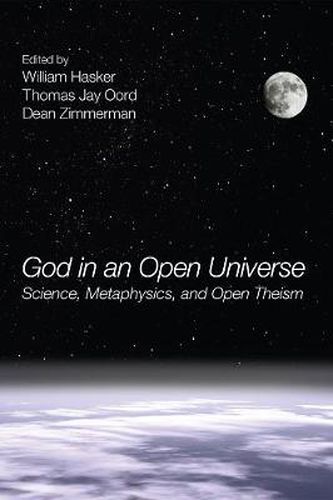 Cover image for God in an Open Universe: Science, Metaphysics, and Open Theism