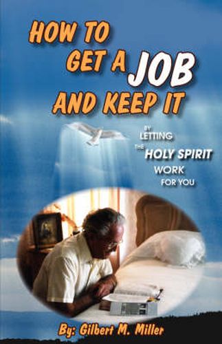 Cover image for How to Get a Job and Keep It by Letting the Holy Spirit Work for You