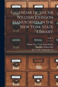 Cover image for Calendar of the Sir William Johnson Manuscripts in the New York State Library;; 8, pt. 2
