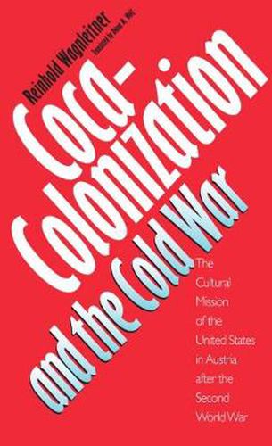 Cover image for Coca-Colonization and the Cold War: The Cultural Mission of the United States in Austria After the Second World War