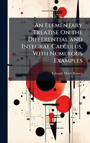 Cover image for An Elementary Treatise On the Differential and Integral Calculus, With Numerous Examples