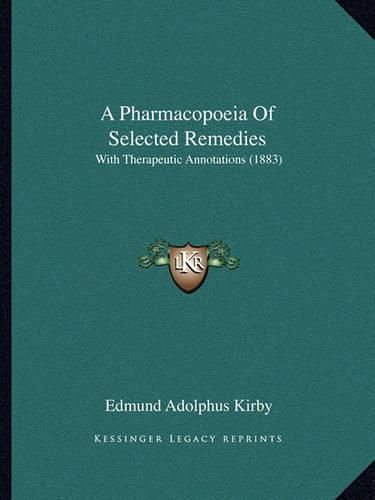 Cover image for A Pharmacopoeia of Selected Remedies: With Therapeutic Annotations (1883)