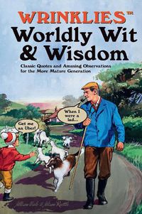 Cover image for Wrinklies Worldly Wit & Wisdom: Quotes and Observations for More Mature Members