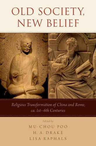 Cover image for Old Society, New Belief: Religious transformation of China and Rome, ca. 1st-6th Centuries