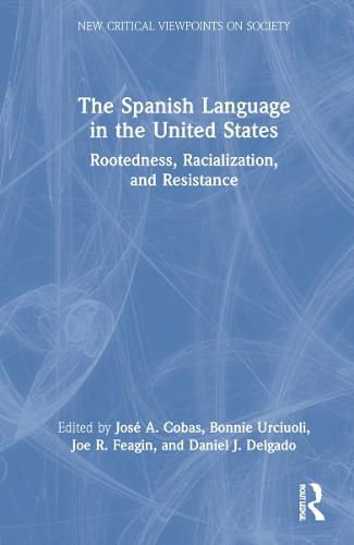 Cover image for The Spanish Language in the United States: Rootedness, Racialization, and Resistance