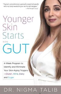 Cover image for Younger Skin Starts In The Gut: 4-Week Program to Identify and Eliminate Your Skin-Aging Triggers - Gluten, Wine, Dairy, and Sugar