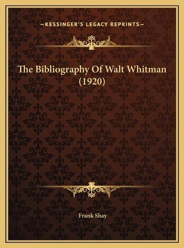 The Bibliography of Walt Whitman (1920) the Bibliography of Walt Whitman (1920)