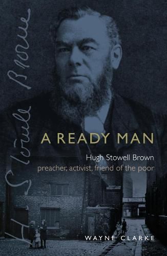 A Ready Man: Hugh Stowell Brown: Preacher, Activist, Friend of the Poor