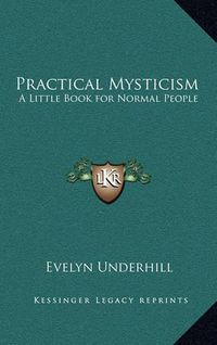 Cover image for Practical Mysticism: A Little Book for Normal People