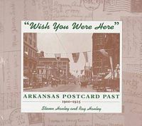 Cover image for Wish You Were Here: Arkansas Postcard Past, 1900-1925