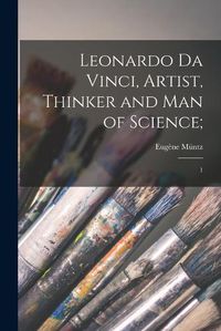 Cover image for Leonardo da Vinci, Artist, Thinker and man of Science;