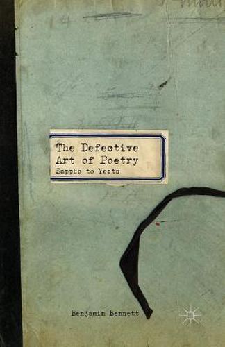 Cover image for The Defective Art of Poetry: Sappho to Yeats