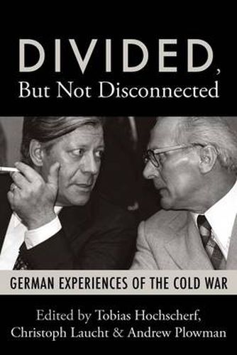 Cover image for Divided, But Not Disconnected: German Experiences of the Cold War