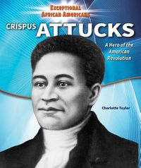 Cover image for Crispus Attucks: A Hero of the American Revolution