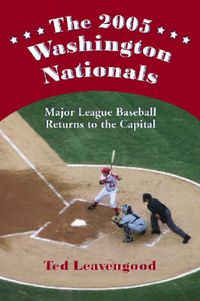 Cover image for The 2005 Washington Nationals: Major League Baseball Returns to the Capital