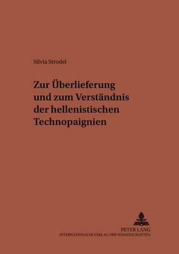 Cover image for Zur Ueberlieferung Und Zum Verstaendnis Der Hellenistischen Technopaignien