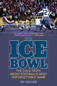 Cover image for The Ice Bowl: The Cold Truth About Football's Most Unforgettable Game