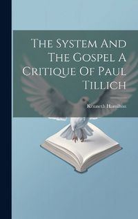 Cover image for The System And The Gospel A Critique Of Paul Tillich