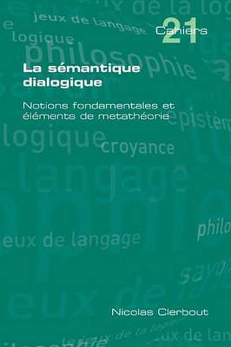 Cover image for La Semantique Dialogique. Notions Fondamentales Et Elements de Metatheorie