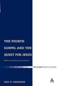Cover image for The Fourth Gospel and the Quest for Jesus: Modern Foundations Reconsidered