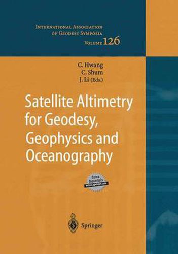 Cover image for Satellite Altimetry for Geodesy, Geophysics and Oceanography: Proceedings of the International Workshop on Satellite Altimetry, a joint workshop of IAG Section III Special Study Group SSG3.186 and IAG Section II, September 8-13, 2002, Wuhan, China