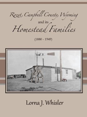 Cover image for Rozet, Campbell County, Wyoming, and Its Homestead Families (1880 - 1949)