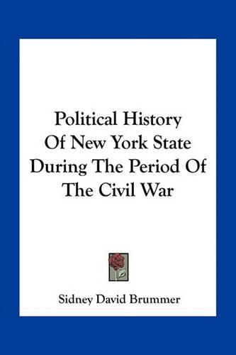 Cover image for Political History Of New York State During The Period Of The Civil War