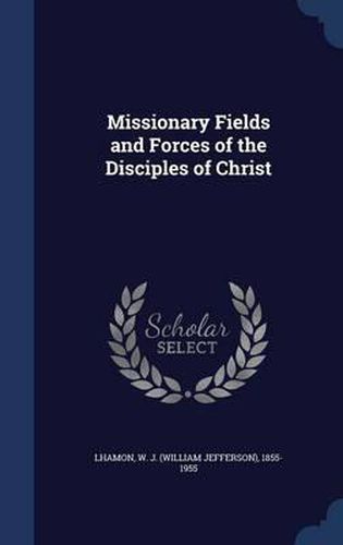 Cover image for Missionary Fields and Forces of the Disciples of Christ