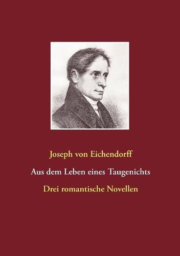 Aus dem Leben eines Taugenichts / Das Marmorbild / Das Schloss Durande: Drei romantische Novellen