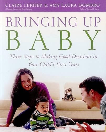 Bringing Up Baby: Three Steps to Making Good Decisions in Your Child's First Years