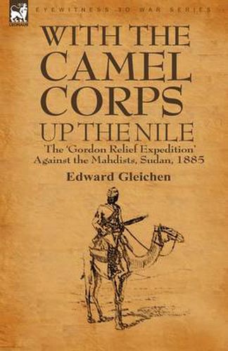 Cover image for With the Camel Corps Up the Nile: the 'Gordon Relief Expedition' Against the Mahdists, Sudan, 1885