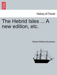 Cover image for The Hebrid Isles ... a New Edition, Etc.