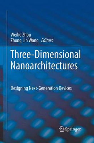 Three-Dimensional Nanoarchitectures: Designing Next-Generation Devices