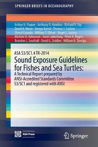 Cover image for ASA S3/SC1.4 TR-2014 Sound Exposure Guidelines for Fishes and Sea Turtles: A Technical Report prepared by ANSI-Accredited Standards Committee S3/SC1 and registered with ANSI