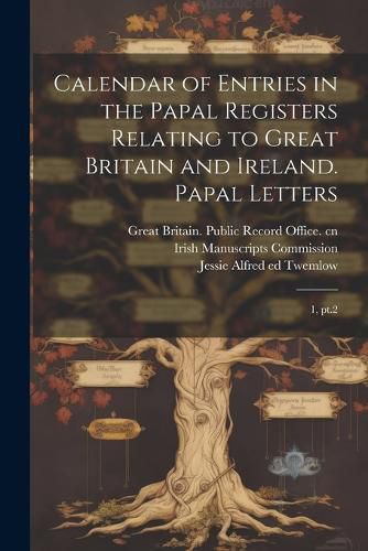 Calendar of Entries in the Papal Registers Relating to Great Britain and Ireland. Papal Letters