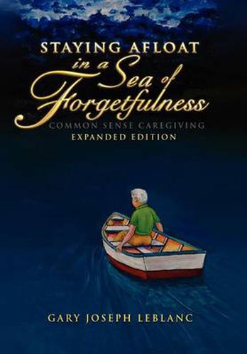 Cover image for Staying Afloat in a Sea of Forgetfulness: Common Sense Caregiving Expanded Edition