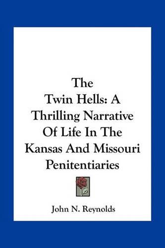 Cover image for The Twin Hells: A Thrilling Narrative of Life in the Kansas and Missouri Penitentiaries