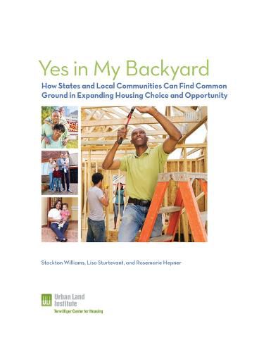 Cover image for Yes in My Backyard: How States and Cities Can Find Common Ground in Expanding Housing Choice and Opportunity