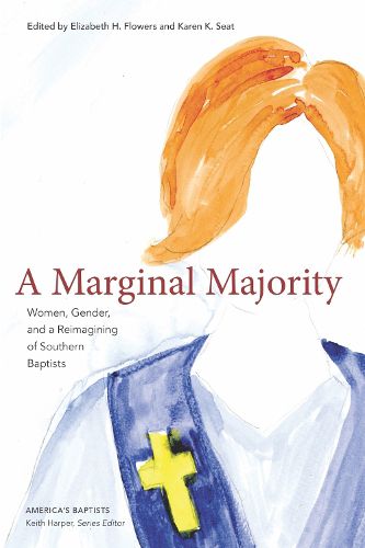 Cover image for A Marginal Majority: Women, Gender, and a Reimagining of Southern Baptists