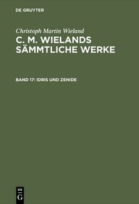 Cover image for C. M. Wielands Sammtliche Werke, Band 17, Idris und Zenide