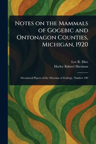 Cover image for Notes on the Mammals of Gogebic and Ontonagon Counties, Michigan, 1920