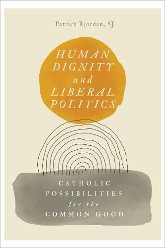 Cover image for Human Dignity and Liberal Politics