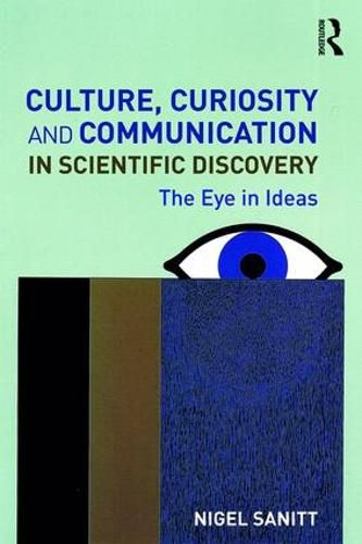Cover image for Culture, Curiosity and Communication in Scientific Discovery: The Eye in Ideas