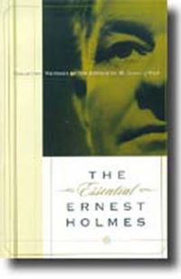 Cover image for The Essential Ernest Holmes: Collected Writings by the Author of the Science of Mind