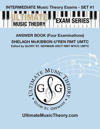 Cover image for Intermediate Music Theory Exams Set #1 Answer Book - Ultimate Music Theory Exam Series: Preparatory, Basic, Intermediate & Advanced Exams Set #1 & Set #2 - Four Exams in Set PLUS All Theory Requirements!