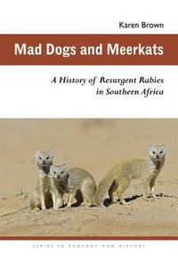 Cover image for Mad Dogs and Meerkats: A History of Resurgent Rabies in Southern Africa