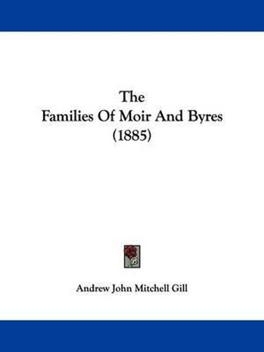 Cover image for The Families of Moir and Byres (1885)