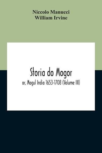 Cover image for Storia Do Mogor; Or, Mogul India 1653-1708 (Volume III)
